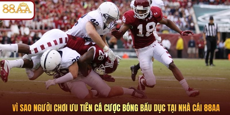 Vì sao người chơi ưu tiên cá cược bóng bầu dục tại nhà cái 88AA