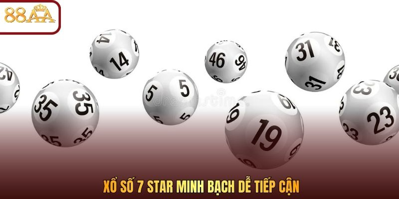 Xổ số 7 Star minh bạch dễ tiếp cận