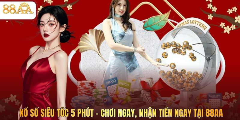 Xổ Số Siêu Tốc 5 Phút – Chơi Ngay, Nhận Tiền Ngay Tại 88AA